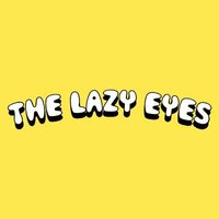 Avatar for the title's primary artist The Lazy Eyes