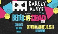 Thumbnail image for the event BARELY ALIVE Presents: Better Off Dead Tour supplied by the hosting site