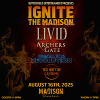 Thumbnail image for the event Butterfield Entertainment Presents “IGNITE THE MADISON”  w/ LIVID, Archer's Gate, Signal The Revolution and Too Hot For Leather supplied by the hosting site