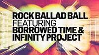 Thumbnail image for the event Rock Ballad Ball Feat. Borrowed Time & Infinity Project supplied by the hosting site