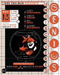 Thumbnail image for the event Undiscovered Genius ft. Josh Edelman, Lizzy Cooperman, Simon Gibson, Raj Desai, Jeremy McKiernan, Angelica Mackey, Nikki Bon, Malcolm Kelner! supplied by the hosting site