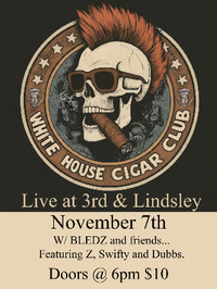 Thumbnail image for the event White House Cigar Club with BLEDZ and Friends Featuring Z, Swifty & Dubbs supplied by the hosting site