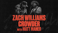 Thumbnail image for the event ZACH WILLIAMS CROWDER MATT MAHER supplied by the hosting site