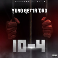 Thumbnail for the Yung Getta Dro - 10-4 link, provided by host site