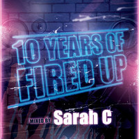 Thumbnail for the Sarah C - 10 Years of Fired Up - Continuous DJ Mix link, provided by host site