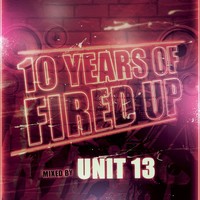 Thumbnail for the Unit 13 - 10 Years of Fired Up - Continuous DJ Mix link, provided by host site