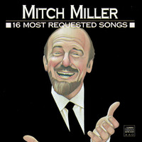 Thumbnail for the Mitch Miller - 16 Most Requested Songs link, provided by host site