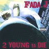 Thumbnail for the Fada J - 2 Young Ta Die link, provided by host site