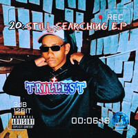 Thumbnail for the Trillest - 20: STiLL SEARCHiNG link, provided by host site