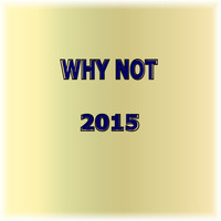 Thumbnail for the Why Not - 2015 link, provided by host site