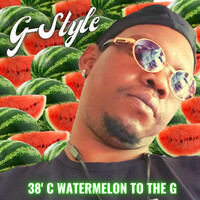 Thumbnail for the G-Style - 38ºC Watermelon To The G link, provided by host site
