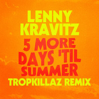 Thumbnail for the Lenny Kravitz - 5 More Days 'Til Summer (Tropkillaz Remix) link, provided by host site