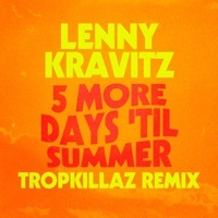 Thumbnail for the Lenny Kravitz - 5 More Days 'Til Summer (Tropkillaz Remix) link, provided by host site