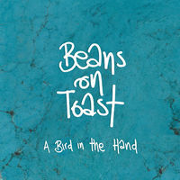 Thumbnail for the Beans On Toast - A Bird in the Hand link, provided by host site