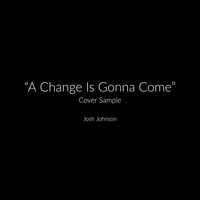 Thumbnail for the Josh Johnson - A Change Is Gonna Come link, provided by host site