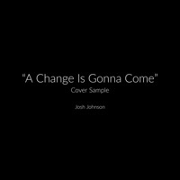 Thumbnail for the Josh Johnson - A Change Is Gonna Come link, provided by host site