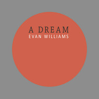 Thumbnail for the Evan Williams - A Dream link, provided by host site