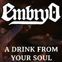 Thumbnail for the Embryo - A Drink From Your Soul link, provided by host site