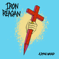 Thumbnail for the Iron Reagan - A Dying World link, provided by host site