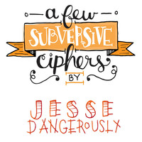 Thumbnail for the Jesse Dangerously - A Few Subversive Ciphers link, provided by host site