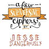 Thumbnail for the Jesse Dangerously - A Few Subversive Ciphers link, provided by host site