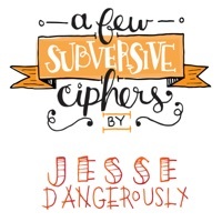 Thumbnail for the Jesse Dangerously - A Few Subversive Ciphers link, provided by host site