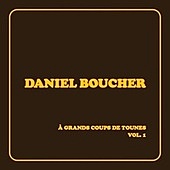 Thumbnail for the Daniel Boucher - À grands coups de tounes, vol. 1 link, provided by host site