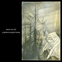 Thumbnail for the Steve Von Till - A Grave Is a Grim Horse link, provided by host site