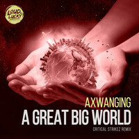 Thumbnail for the Axwanging - A Great Big World (Critical Strikez Remix) link, provided by host site