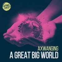 Thumbnail for the Axwanging - A Great Big World link, provided by host site