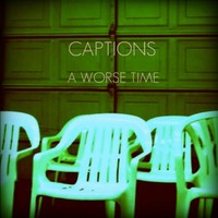 Thumbnail for the Captions - A Worse Time link, provided by host site