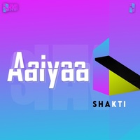 Thumbnail for the Shakti - Aaiyaa link, provided by host site