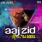 Thumbnail for the Arijit Singh - Aaj Zid (From "Aksar 2") (DJ Aqeel Remix) link, provided by host site