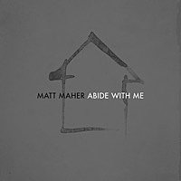 Thumbnail for the Matt Maher - Abide with Me (Radio Version) link, provided by host site