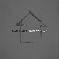 Thumbnail for the Matt Maher - Abide with Me (Radio Version) link, provided by host site