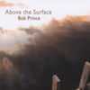 Thumbnail for the Bob Prince - Above the Surface link, provided by host site