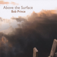 Thumbnail for the Bob Prince - Above The Surface link, provided by host site