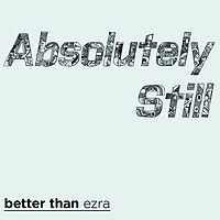 Thumbnail for the Better Than Ezra - Absolutely Still link, provided by host site