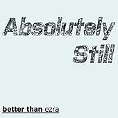 Thumbnail for the Better Than Ezra - Absolutely Still link, provided by host site