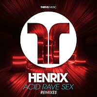 Thumbnail for the Henrix - Acid, Rave, Sex (Remixes) link, provided by host site