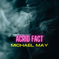 Thumbnail for the Michael May - Acrid Fact link, provided by host site
