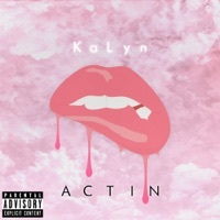 Thumbnail for the KAlyn - Actin' link, provided by host site