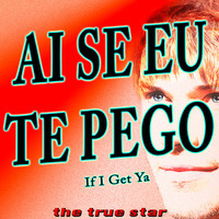 Thumbnail for the The True Star - Ai Se Eu Te Pego (If I Get Ya) link, provided by host site