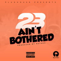 Thumbnail for the 23 Unofficial - Ain't Bothered link, provided by host site