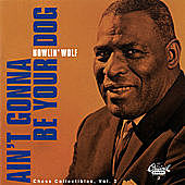 Thumbnail for the Howlin' Wolf - Ain't Gonna Be Your Dog: Chess Collectibles Vol. 2 link, provided by host site