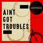 Thumbnail for the Light House - Ain't Got Troubles link, provided by host site