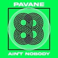 Thumbnail for the PAVANE - Ain't Nobody link, provided by host site