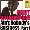 Thumbnail for the Jimmy Witherspoon - Ain't Nobody's Business, Part 1 (Digitally Remastered) link, provided by host site