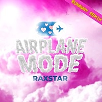 Thumbnail for the Raxstar - Airplane Mode (Runaway Remix) link, provided by host site