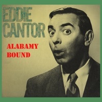 Thumbnail for the Eddie Cantor - Alabamy Bound link, provided by host site